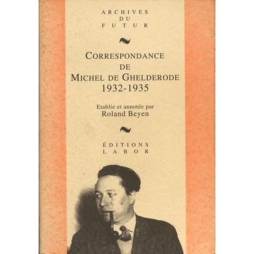 Correspondance De Michel De Ghelderode - Tome 3, 1932-1935