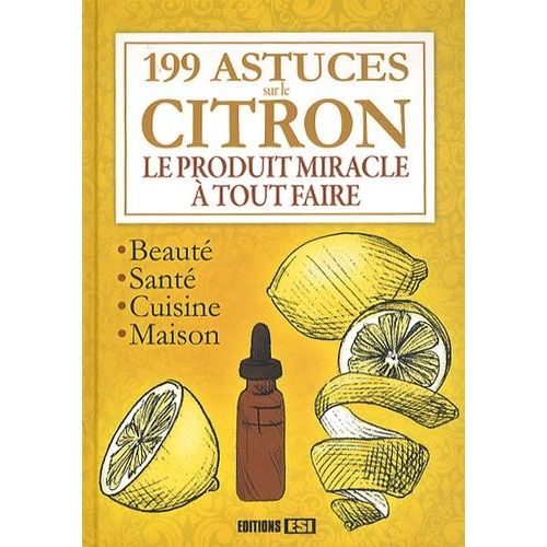 199 Astuces Sur Le Citron - Le Produit Miracle À Tout Faire