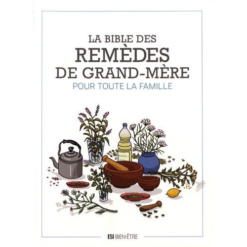 La Bible Des Remèdes De Grand-Mère Pour Toute La Famille