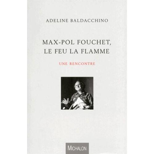 Max-Pol Fouchet, Le Feu, La Flamme, Une Rencontre