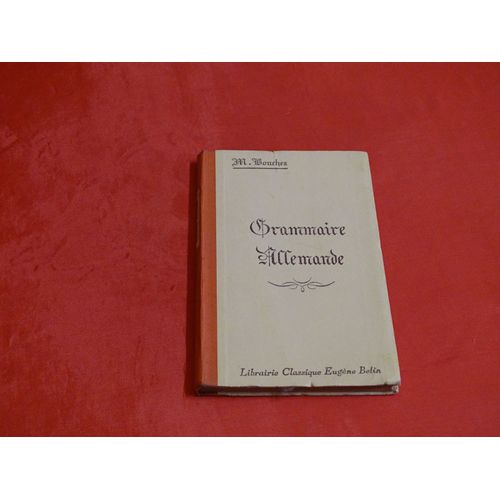 Grammaire Allemande . . . M. Bouchez . . . Librairie Eugene Belin . 1948 .