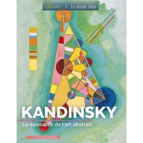 Kandinsky - La Naissance De L'art Abstrait