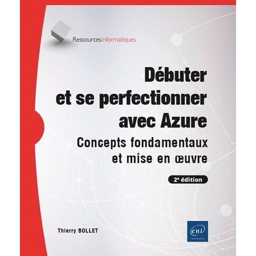 Débuter Et Se Perfectionner Avec Azure - Concepts Fondamentaux Et Mise En Oeuvre
