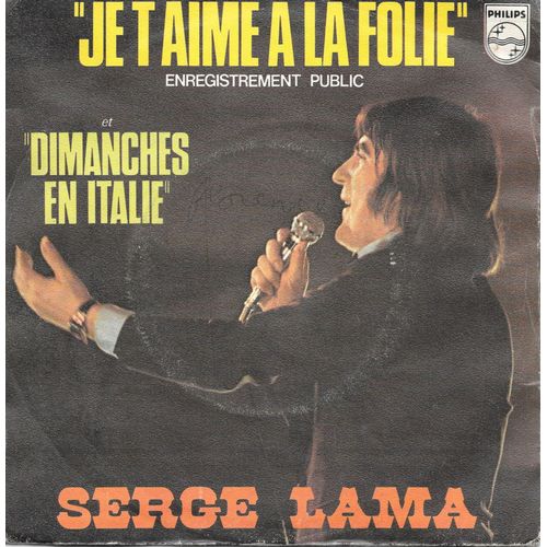 Serge Lama : Je T'aime À La Folie (En Public) / Dimanches En Italie [Vinyle 45 Tours 7"] 1976