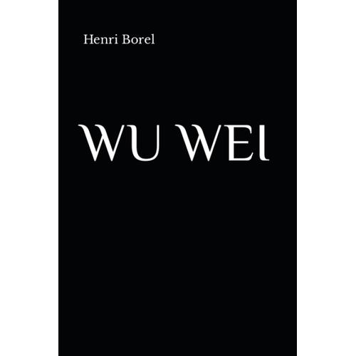 Wu Wei: Un Approfondimento Sul Taoismo Di Lao Tzu, A Cura Di Henri Borel (Amsterdam, Paesi Bassi, 1895) Traduzione In Italiano Di Manuera Mura