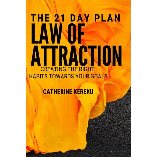 21 Day Plan: Law Of Attraction- Creating The Right Habits Towards Your Goals
