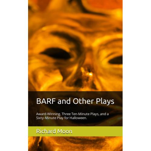 Barf And Other Plays: Three Ten-Minute Plays And A One-Act Play For Halloween