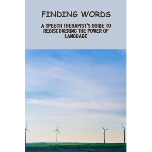 Finding Words: A Speech Therapist's Guide To Rediscovering The Power Of Language
