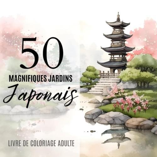 50 Magnifiques Jardins Japonais: Livre De Coloriage Adulte Paysage Nature, Dessins De Jardins Zen Et Relaxant À Colorier