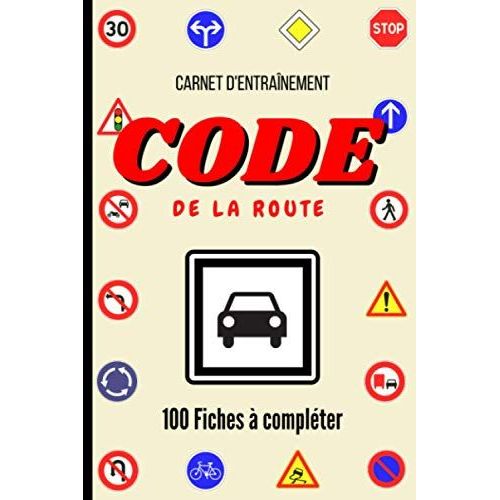 Carnet D'entrainement Code De La Route : Livre Code La Route Auto - Moto 2020 / 2021, Livre Code La Route-Examen Code De La Route-Test Code De La Route 2020 / 2021: 100 Fiches À Compléter Pour S'entra