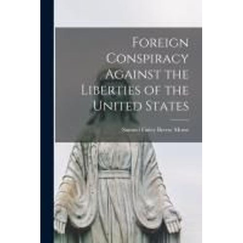 Foreign Conspiracy Against The Liberties Of The United States
