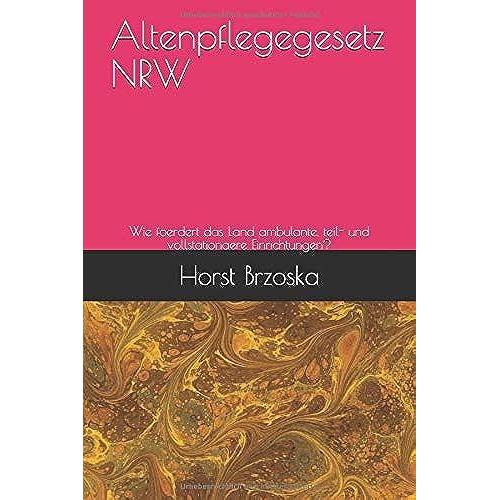 Altenpflegegesetz Nrw: Wie Foerdert Das Land Ambulante, Teil- Und Vollstationaere Einrichtungen? (Altenpflege Aktuell)