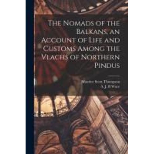 The Nomads Of The Balkans, An Account Of Life And Customs Among The Vlachs Of Northern Pindus
