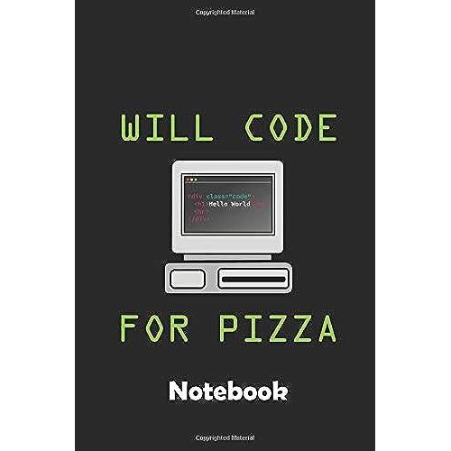 Will Code For Pizza Notebook: Ein Notizbuch Fuer Alle Gelegenheiten. Besonders Geeignet Als Geschenk Fuer Programmierer