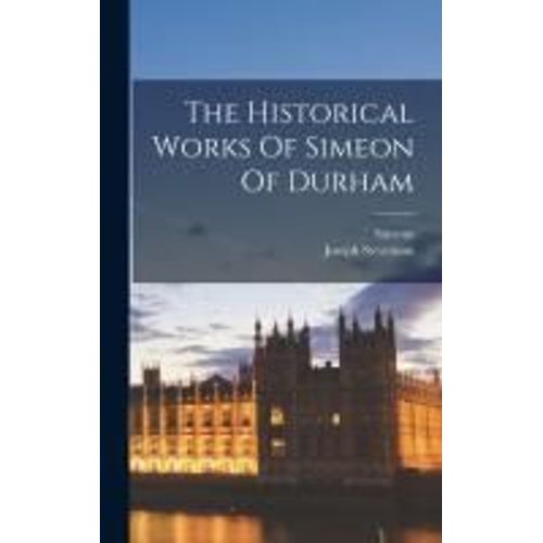 The Historical Works Of Simeon Of Durham