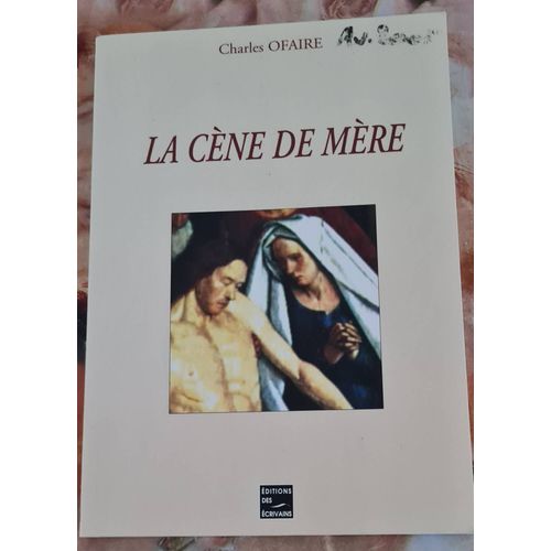 Livre Théâtre La Cène De Mère - Charles Ofaire - Éditions Des Écrivains - 1998
