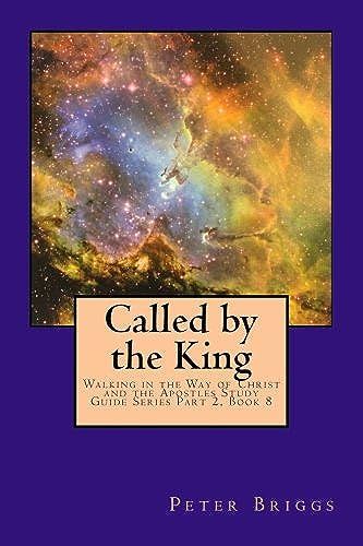 Called By The King: Walking In The Way Of Christ And The Apostles Study Guide Series Part 2, Book 8