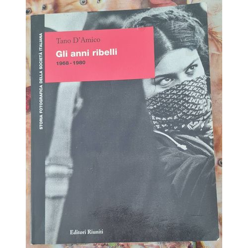 Livre Gli Anni Ribelli 1968-1980 - Tano D'amico - Editori Riuniti - 1998