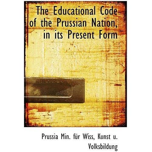 The Educational Code Of The Prussian Nation, In Its Present Form