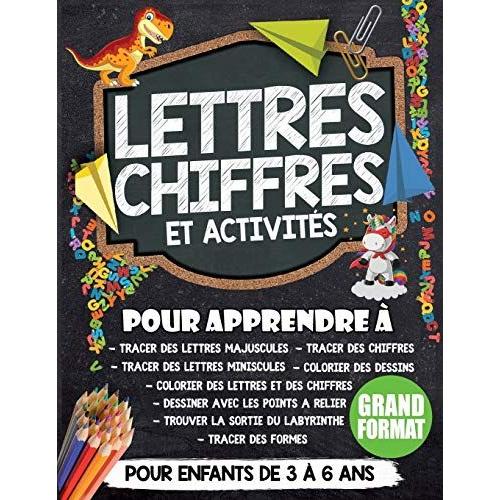 Lettres, Chiffres Et Activités: Apprendre À Ecrire Des Lettres, Des Chiffres, Tracer Des Formes, Résoudre Des Énigmes, Former Des Dessins Et Faire Du Coloriage