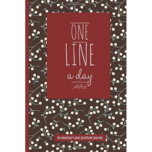 One Line A Day Journal: An Amazing 5 Year Gratitude Journal | Five Year Memory Book | 5-Year Journal | One Line A Day Journal Five Year | Perfect Gift For Friends And Family.