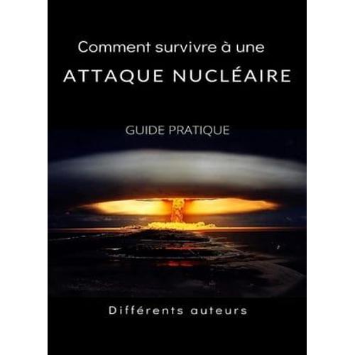 Comment Survivre À Une Attaque Nucléaire - Guide Pratique (Traduit)