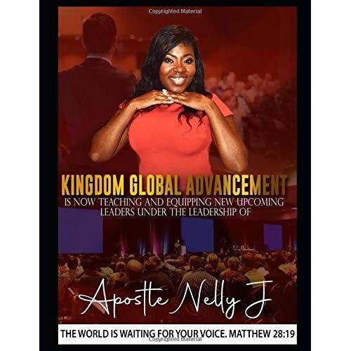 Kingdom Global Advancement Is Now Teaching And Equipping New Upcoming Leaders Under The Leadership Of Apostle Nelly J.: The World Is Waiting For Your Voice. Matthew 28:19