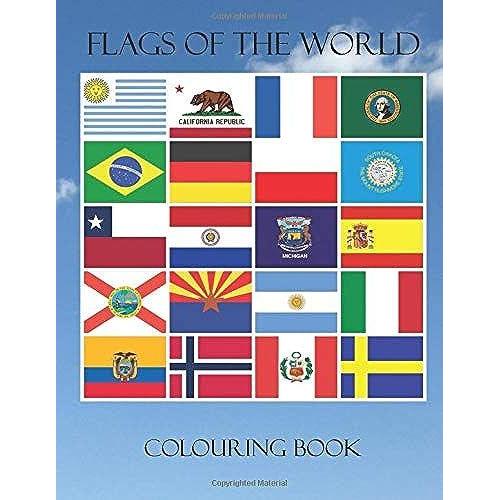 Flags Of The World Colouring Book: A Great Colouring Book For Kids To Learn The Flags Of The World. There Are 201 Flags To Colour With A Coloured Flag To Copy And There Is Information On The Flag And