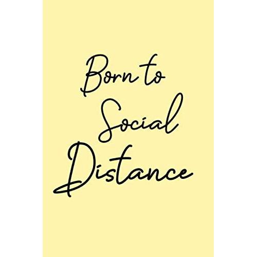 Born To Social Distance: Lined Journal With A Funny Quote; A Perfect Valentine's Day Gift For Him, Her, Boyfriend, Girlfriend, Husband Or Wife