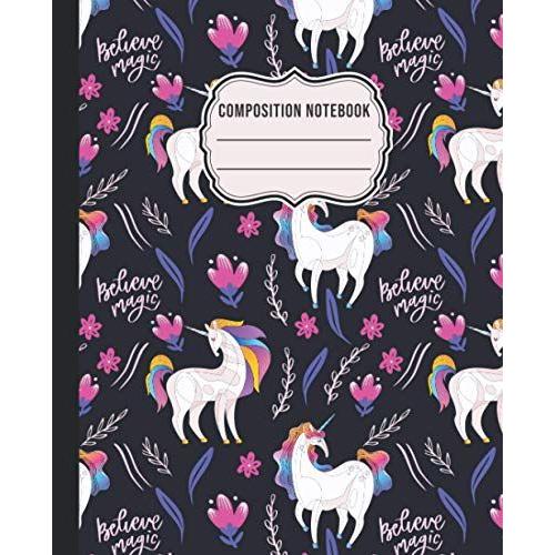 Composition Notebook: Believe Magic Unicorn Notebook Journal | Wide College Ruled Workbook For School & College.