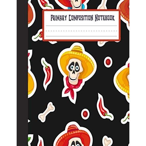 Primary Composition Notebook: Día De Los Muertos Primary Story Journal | Grades K-2 School Exercise Book | Dotted Midline And Picture Space | Halloween Day Of The Dead Birthday Gifts For Kids