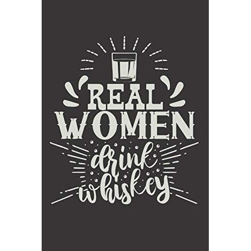 Real Women Drink Whiskey: Funny Sassy Quote Notebook Holiday Gag Gift Exchange For Friend Or Co-Worker Who Enjoys Snarky Sarcastic Jokes