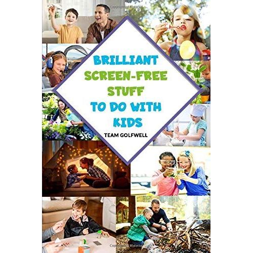 Brilliant Screen-Free Stuff To Do With Kids: A Handy Reference For Parents & Grandparents!