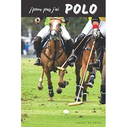 J'peux Pas J'ai Polo Carnet De Notes Pour Passionné: | 120 Pages Lignées | Sportif |Cheval Équestre | Cadeau Anniversaire Noël Homme Enfant