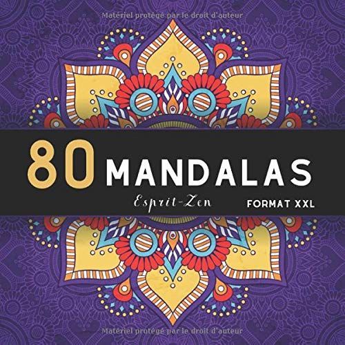 80 Mandalas Format Xxl: Livre De Coloriage Anti-Stress Et Relaxant / 80 Mandalas Authentiques Uniques À Colorier / Pour Adultes Et Ados Passionnés De Couleurs / Idée De Cadeau Originale / Offrir Et Fa