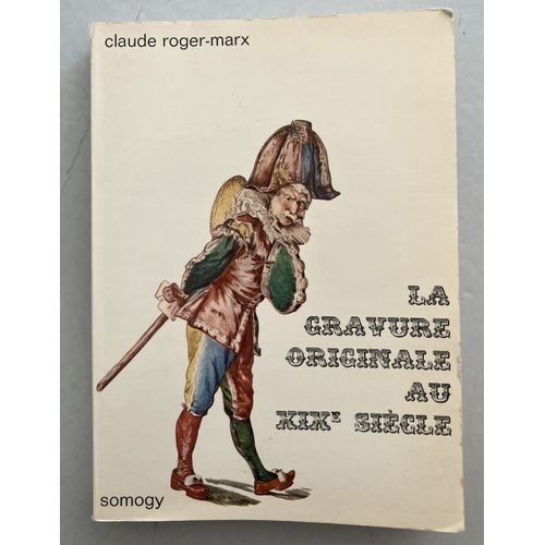 La Gravure Originale Au Xixe Siècle  - Claude Roger Marx
