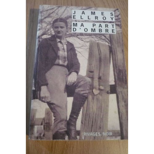 Ma Part D'ombre De James Ellroy - Traduit De L'américain Part Freddy Michalski - Collection Dirigé Par François Guériff - Éditions Rivage/ Noir , Pour L¿Édition De Poche - 2009