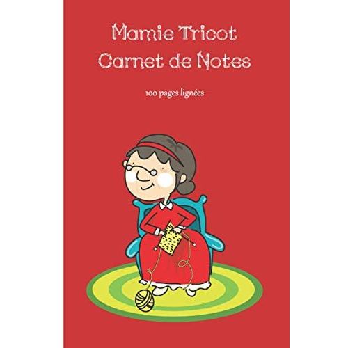 Mamie Tricot Carnet De Notes: Cahier 100 Pages Lignées, Calepin, Bloc Notes, Journal À Remplir Pour Prendre Des Notes, Noter Ses Idées, Activités, Souvenirs, Rêves, S'exprimer | Cadeau Pour Amoureux D