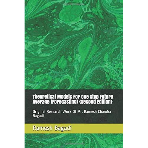 Theoretical Models For One Step Future Average (Forecasting) {Second Edition}: Original Research Work Of Mr. Ramesh Chandra Bagadi (Wisconsin Technology Series)