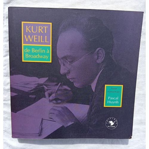 Kurt Weill, De Berlin À Broadway, Editions Plume, 1993, Traduit Et Présenté Par Pascal Huynh