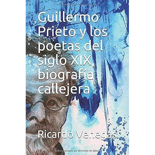 Guillermo Prieto Y Los Poetas Del Siglo Xix, Biografía Callejera