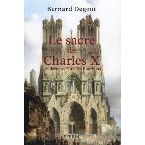 Le Sacre De Charles X - Les Derniers Feux Des Bourbons