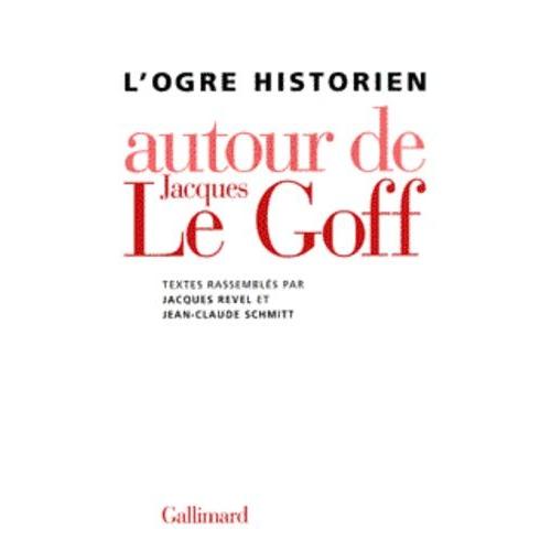 L'ogre Historien - Autour De Jacques Le Goff