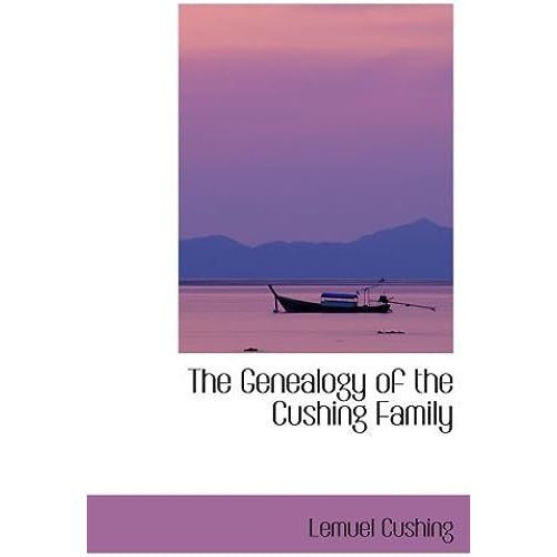 The Genealogy Of The Cushing Family