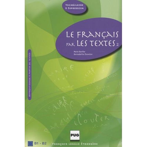 Le Français Par Les Textes 2, B1-B2 - 45 Textes De Français Courant