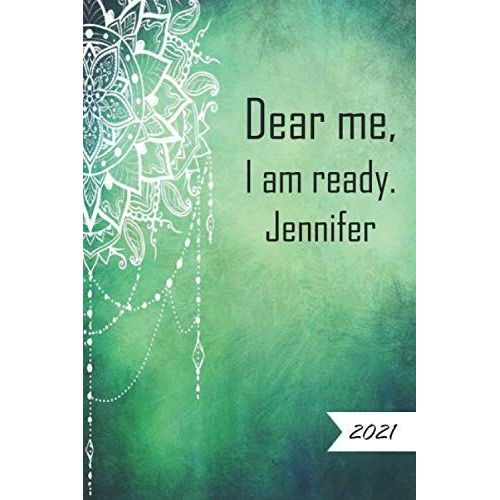 Dear Me, I Am Ready Jennifer: 2021 Planner Notebook/Journal Cool Gift For Birthday, Boyfriend, Girlfriend 6 X 9 Inches 100 Pages