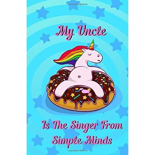 My Uncle Is The Singer From Simple Minds: Funny Quote Notebook