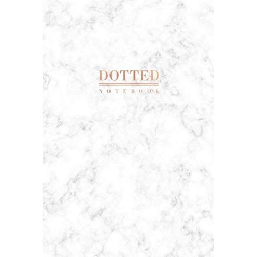 Dotted Notebook: Elegant White Marble And Rose Gold Dot Grid Notebook - Journal (6 X 9 Inches) - 120 Dot Pages