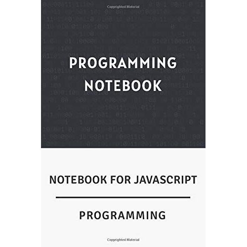 Notebook For Javascript Programming: Programming Notebook / Ruled Journal Gift For Javascript Programmers, 120 Blank Pages, 6x9 Inches.