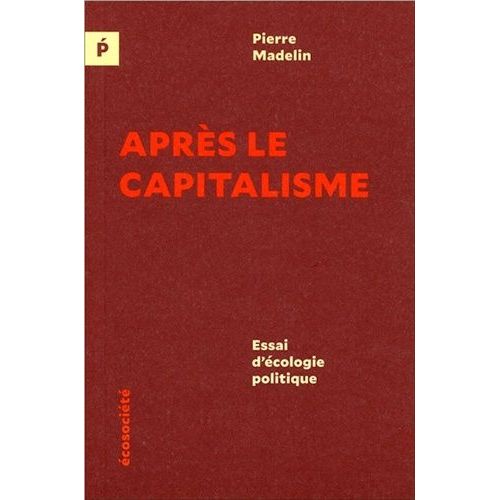 Après Le Capitalisme - Essai D'écologie Politique